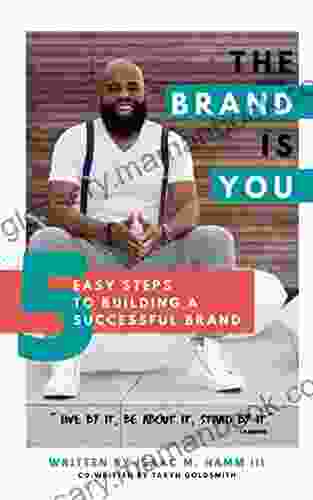 The Brand Is You: 5 Easy Steps To Building A Successful Brand