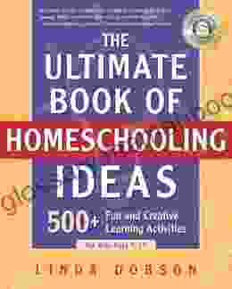 The Ultimate of Homeschooling Ideas: 500+ Fun and Creative Learning Activities for Kids Ages 3 12 (Prima Home Learning Library)