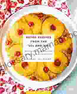 Retro Recipes From The 50s And 60s: 103 Vintage Appetizers Dinners And Drinks Everyone Will Love (RecipeLion)