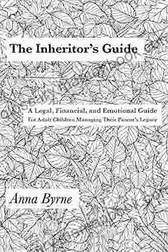 The Inheritor S Guide: A Legal Financial And Emotional Guide For Adult Children Managing Their Parent S Legacy
