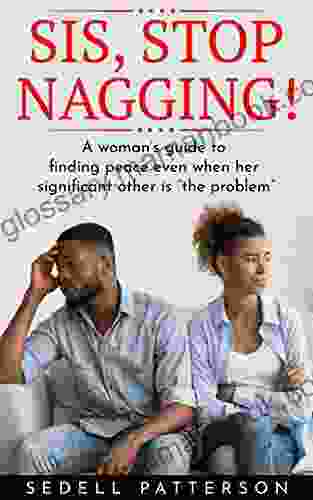 SIS STOP NAGGING: A Woman S Guide To Finding Peace Even When Her Significant Other Is The Problem