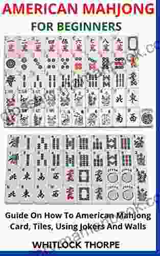AMERICAN MAHJONG FOR BEGINNERS: Guide On How To American Mahjong Card Tiles Using Jokers And Walls