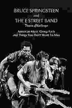 Bruce Springsteen And The E Street Band Trivia Challenge: American Music Group Facts And Things You Don T Want To Miss
