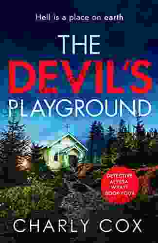 The Devil S Playground: An Addictive Crime Thriller And Mystery Novel Packed With Twists (Detective Alyssa Wyatt 4)