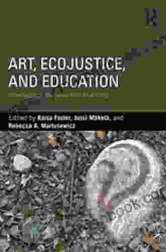 Art EcoJustice And Education: Intersecting Theories And Practices