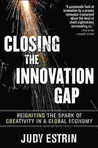 Closing The Innovation Gap: Reigniting The Spark Of Creativity In A Global Economy