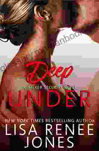 Deep Under (Tall Dark And Deadly (Walker Security) 4)