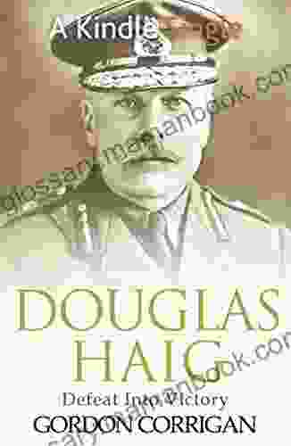 Douglas Haig: Defeat Into Victory (Great WW1 Commanders 3)