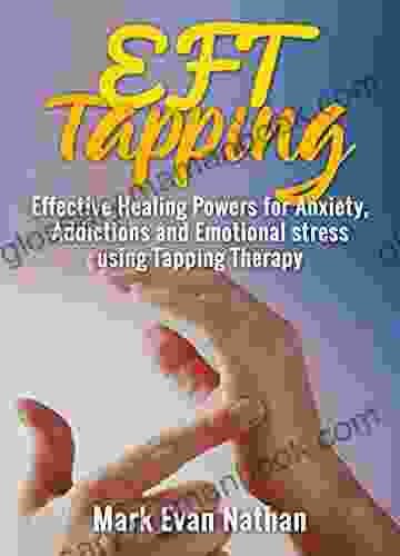 EFT Tapping: Effective Healing Powers For Anxiety Addictions And Emotional Stress Using Tapping Therapy ( 30 Day Challenge)