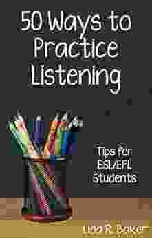 Fifty Ways To Practice Listening: Tips For ESL/EFL Students (50 Ways To Practice English)