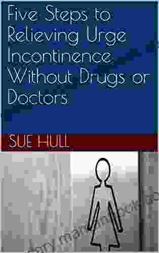 Five Steps To Relieving Urge Incontinence Without Drugs Or Doctors