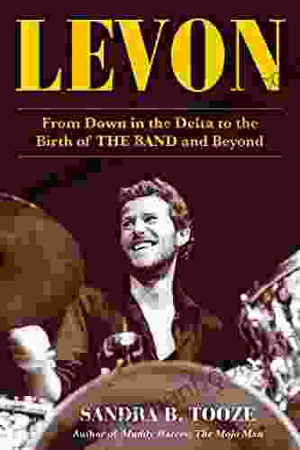 Levon: From Down in the Delta to the Birth of THE BAND and Beyond