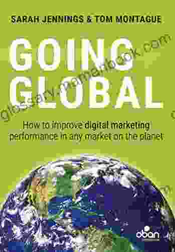 Going Global: How To Improve Digital Marketing Performance In Any Market On The Planet