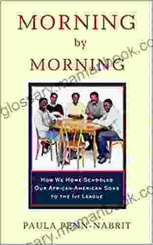 Morning By Morning: How We Home Schooled Our African American Sons To The Ivy League