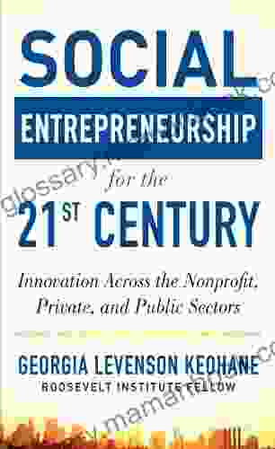 Social Entrepreneurship for the 21st Century: Innovation Across the Nonprofit Private and Public Sectors