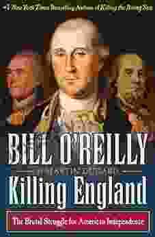 Killing England: The Brutal Struggle For American Independence (Bill O Reilly S Killing Series)