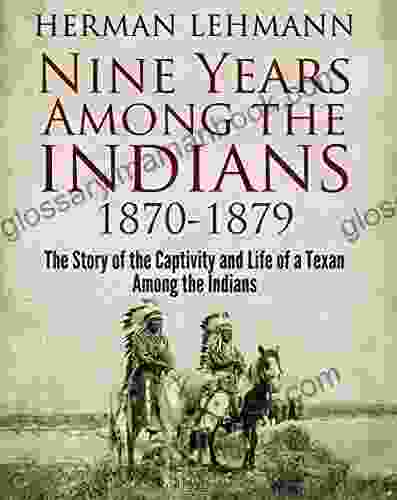 Nine Years Among The Indians 1870 1879: The Story Of The Captivity And Life Of A Texan Among The Indians