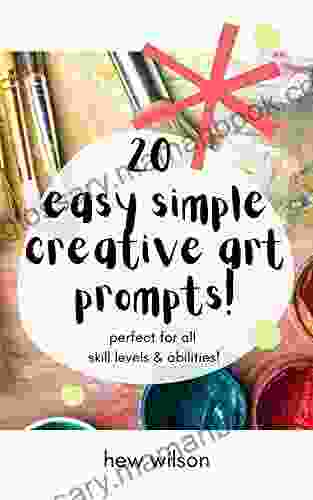 20 Easy Simple Creative Art Prompts : Perfect For All Skill Levels Abilities Give Your Creative Juices A Jumpstart