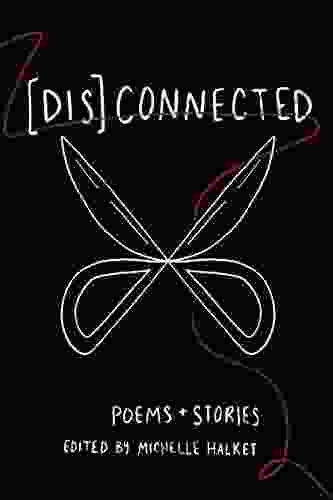 Dis Connected Volume 1: Poems Stories Of Connection And Otherwise (A Dis Connected Poetry Collaboration)
