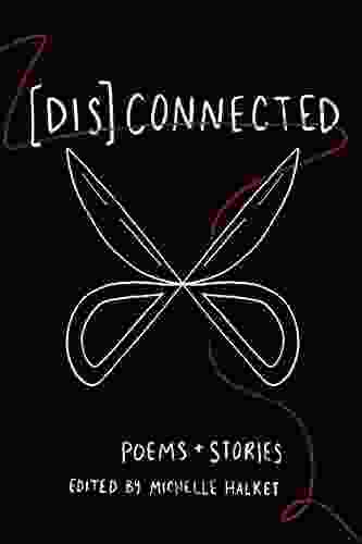 Dis Connected Volume 1: Poems Stories of Connection and Otherwise (A Dis Connected Poetry Collaboration)