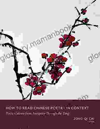 How To Read Chinese Poetry In Context: Poetic Culture From Antiquity Through The Tang (How To Read Chinese Literature)