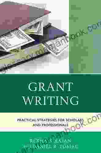 Grant Writing: Practical Strategies For Scholars And Professionals (The Concordia University Leadership Series)