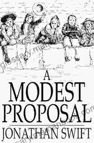A Modest Proposal: For Preventing The Children Of Poor People In Ireland From Being A Burden On Their Parents Or Country And For Making Them Beneficial To The Publick
