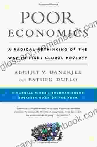 Poor Economics: A Radical Rethinking Of The Way To Fight Global Poverty