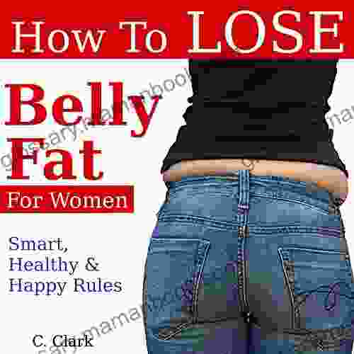 How To Lose Belly Fat For Women Belly Fat Diet Belly Fat Cure : Smart Healthy Happy Rules To Lose Belly Fat For Women
