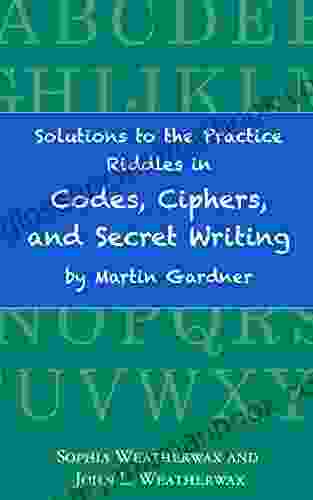 Solutions To The Practice Riddles In Codes Ciphers And Secret Writing By Martin Gardner