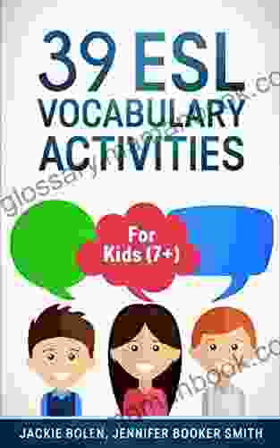 39 ESL Vocabulary Activities: For English Teachers Of Kids (7+) Who Want To Help Students Learn And Retain New Vocab Words Easily (Teaching ESL Grammar And Vocabulary To Children)