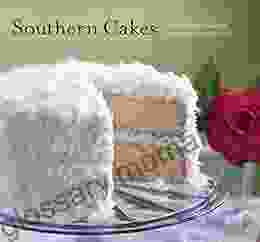 Southern Cakes: Sweet And Irresistible Recipes For Everyday Celebrations