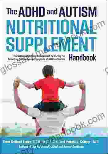 The ADHD And Autism Nutritional Supplement Handbook: The Cutting Edge Biomedical Approach To Treating The Underlying Deficiencies And Symptoms Of ADHD An