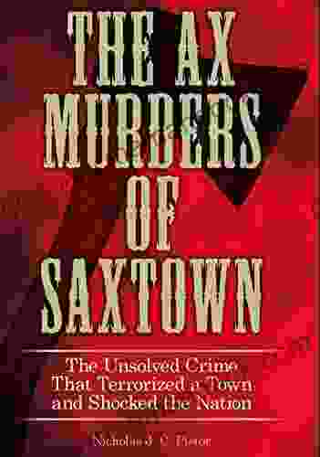 Ax Murders Of Saxtown: The Unsolved Crime That Terrorized A Town And Shocked The Nation