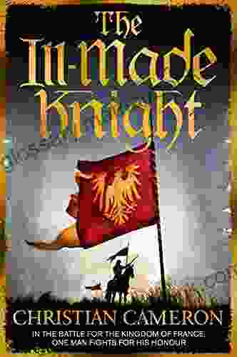 The Ill Made Knight: The Master Of Historical Fiction SUNDAY TIMES (Chivalry 1)