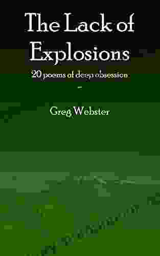 The Lack Of Explosions: 20 Poems Of Deep Obsession