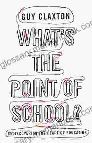 What S The Point Of School?: Rediscovering The Heart Of Education