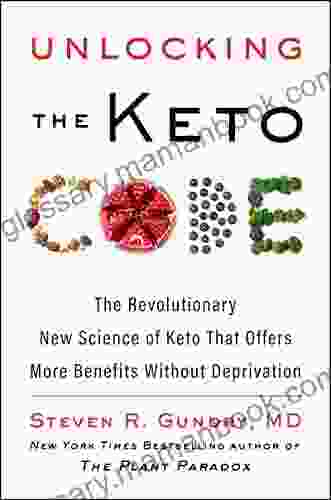 Unlocking The Keto Code: The Revolutionary New Science Of Keto That Offers More Benefits Without Deprivation (The Plant Paradox 7)