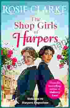 The Shop Girls Of Harpers: The Start Of The Heartwarming Historical Saga From Rosie Clarke (Welcome To Harpers Emporium 1)