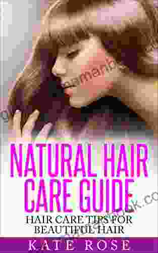 Natural Hair Care Guide: Hair Care Tips For Beautiful Hair (healthy hair natural hair care how to grow long hair natural beauty)