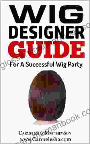 Wig Designer Guide: For A Successful Wig Party