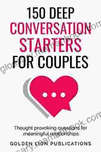 150 Deep Conversation Starters For Couples: Thought Provoking Questions For Meaningful Relationships