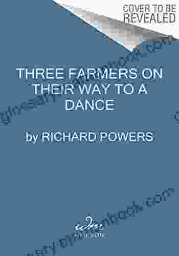 Three Farmers On Their Way To A Dance: A Novel