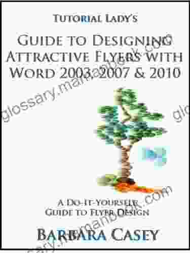 Tutorial Lady S Guide To Designing Attractive Flyers With Word 2003 2007 2024 (Tutorial Lady Guides 3)