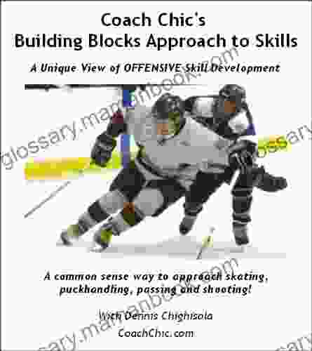 Coach Chic S Building Blocks Approach To Skills: A Unique View Of OFFENSIVE Skill Development