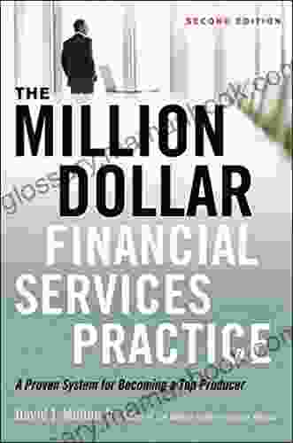 The Million Dollar Financial Services Practice: A Proven System for Becoming a Top Producer