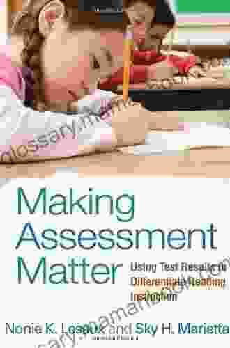 Making Assessment Matter: Using Test Results to Differentiate Reading Instruction