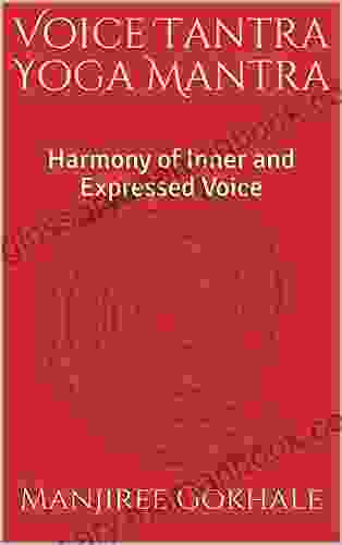 Voice Tantra Yoga Mantra: Harmony Of Inner And Expressed Voice