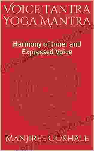 Voice Tantra Yoga Mantra: Harmony of Inner and Expressed Voice