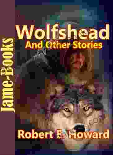 Wolfshead And Other Stories:17 Short Stories By Robert E Howard